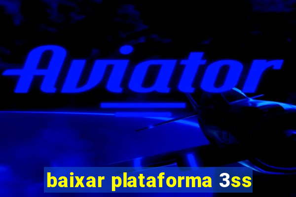 baixar plataforma 3ss